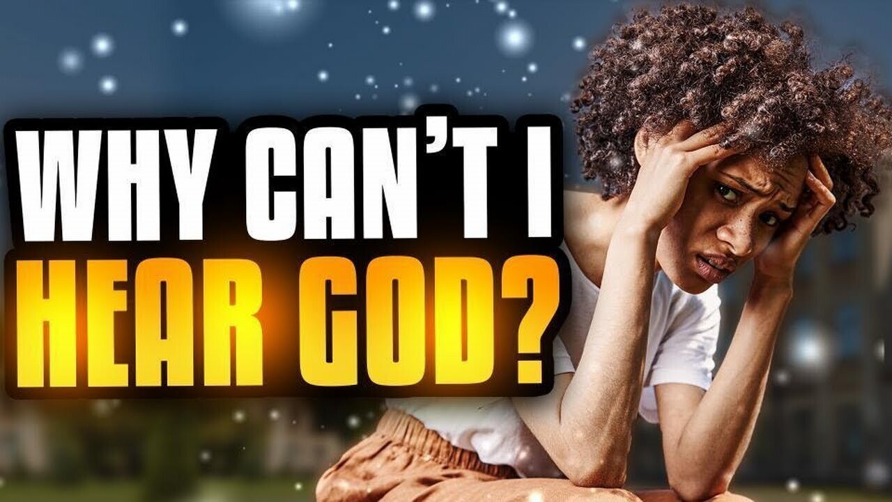 WHY CAN'T I HEAR GOD?!