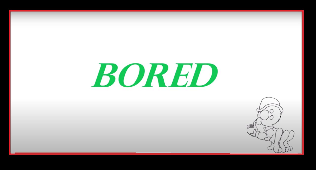 Humans are Weird - Bored