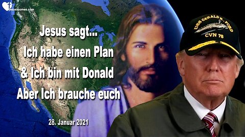 28. Januar 2021 🇩🇪 JESUS SAGT... Ich habe einen Plan und Ich bin mit Donald... Aber Ich brauche euch!