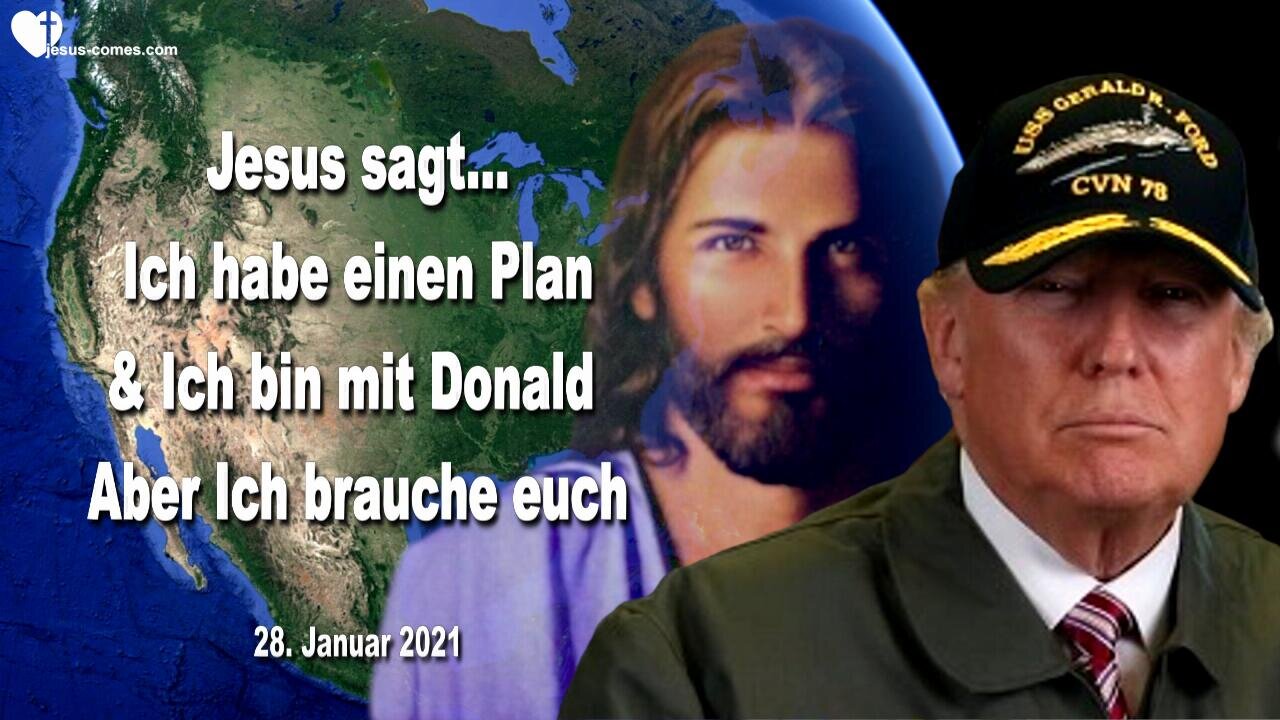 28. Januar 2021 🇩🇪 JESUS SAGT... Ich habe einen Plan und Ich bin mit Donald... Aber Ich brauche euch!