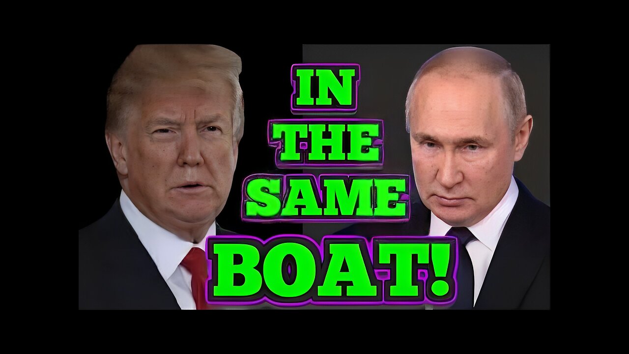 DEVELOPING: TRUMP & PUTIN ARE IN THE SAME BOAT!