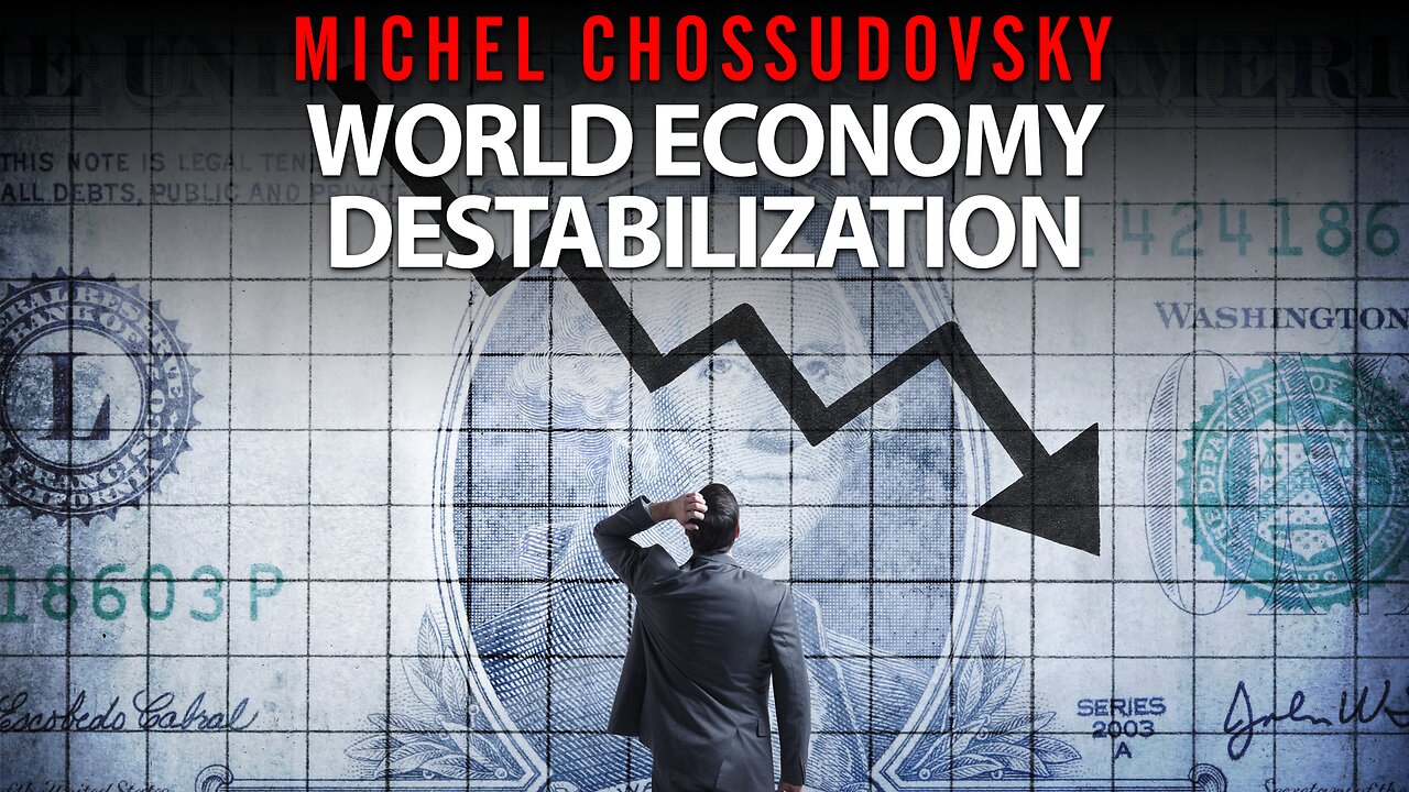 MICHEL CHOSSUDOVSKY - WORLD ECONOMY DESTABILIZATION