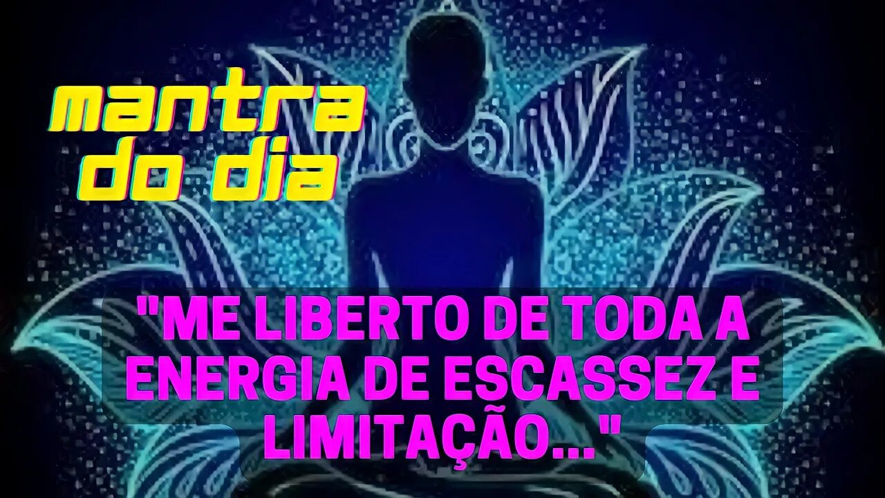 MANTRA DO DIA 🕉️ EU ME LIBERTO DE TODA A ENERGIA DE ESCASSEZ E LIMITAÇÃO #leidaatração #mantra