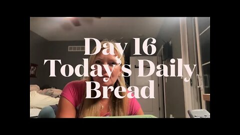 Day 16 Today’s Daily Bread