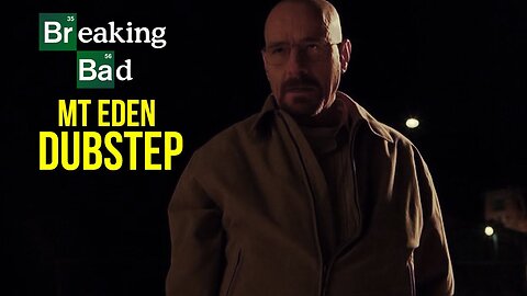Breaking Bad || Mt Eden (Dubstep Music Video)