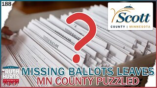 Truth Hurts #188 - Missing Ballots Leaves MN County Puzzled