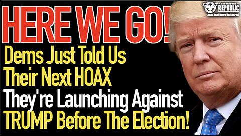 Here We Go! Dems Just Told Us The Next Hoax They Plan to Launch Against Trump Before The Election!