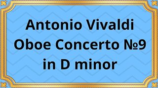 Antonio Vivaldi Oboe Concerto №9 in D minor