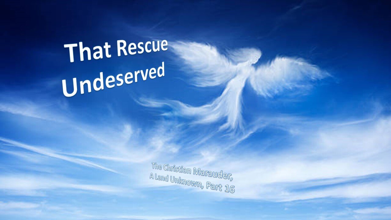 That Rescue Undeserved – A Land Unknown Series - Part 16