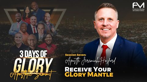 Receive your Glory Mantle | Session 7 - Jeremiah Hosford | 3 Days of Glory 2022