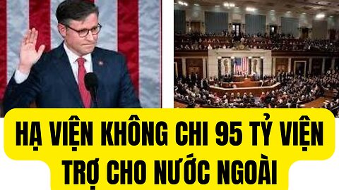 Tin 14 / 2 / 2024 Hạ Viện Không Chi 95 Tỷ Viện Trợ Nước Ngoài.