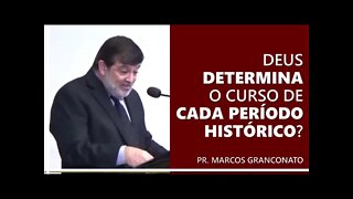 Deus determina o curso de cada período histórico? - Pr. Marcos Granconato