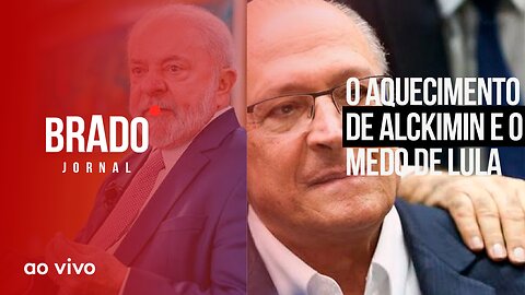 O AQUECIMENTO DE ALCKIMIN E O MEDO DE LULA - AO VIVO: BRADO JORNAL - 27/03/2023