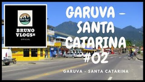 GARUVA - SANTA CATARINA #02 [Bruno Vlogs*].