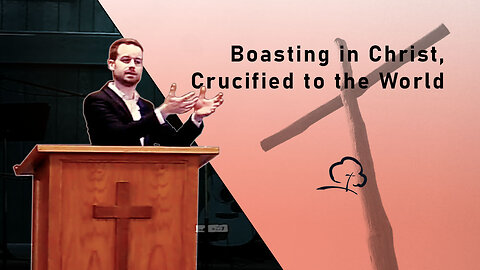 Boasting in Christ, Crucified to the World