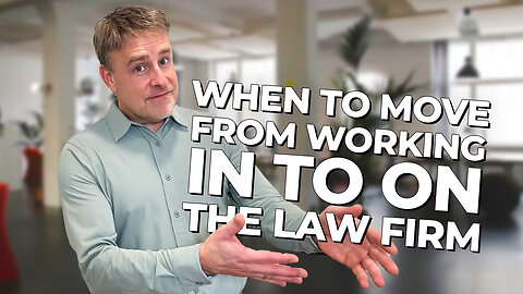 When to Move From Working IN to ON Your Family Law Firm