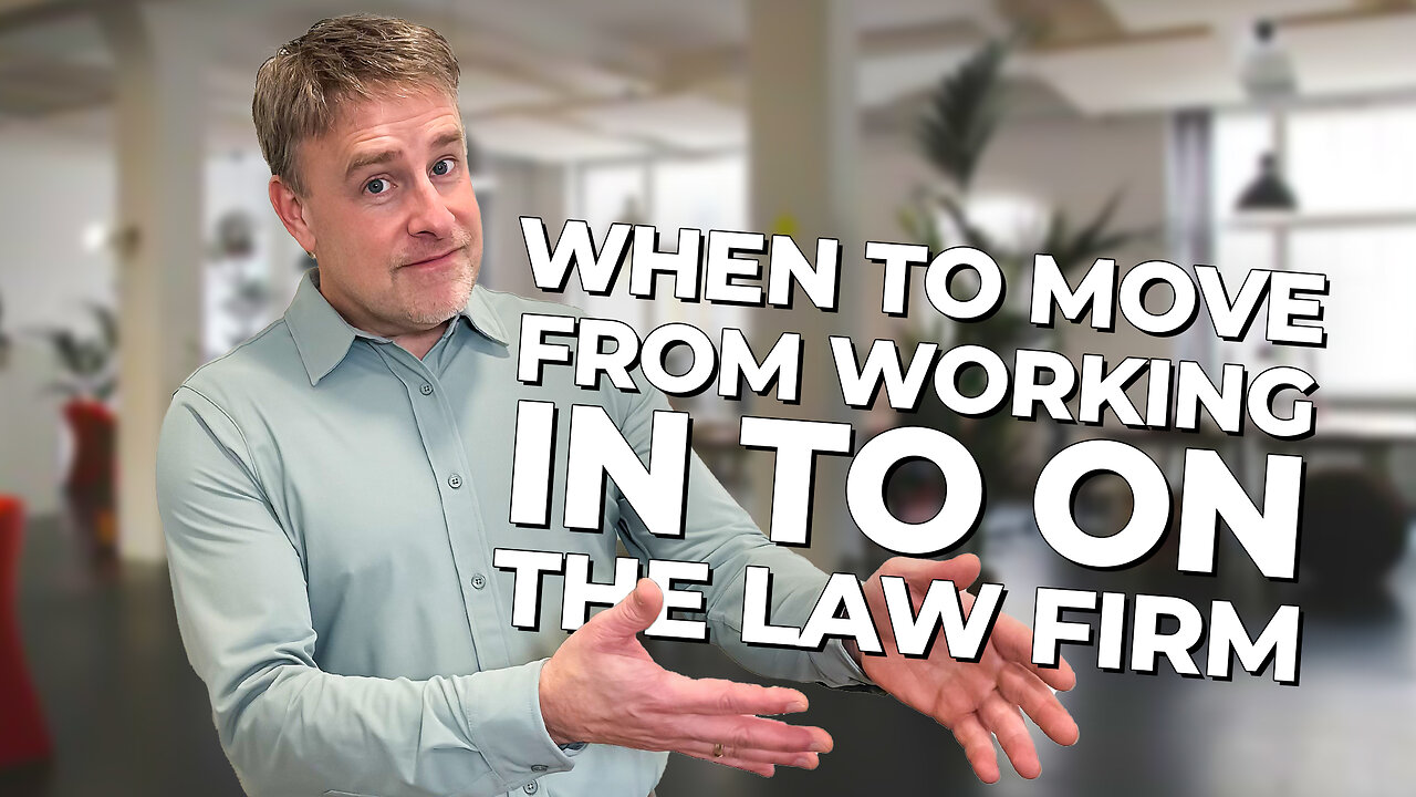 When to Move From Working IN to ON Your Family Law Firm