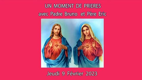 Un Moment de Prières avec Père Eric et Padre Bruno du 09.02.2023. Les fléaux de l'humanité