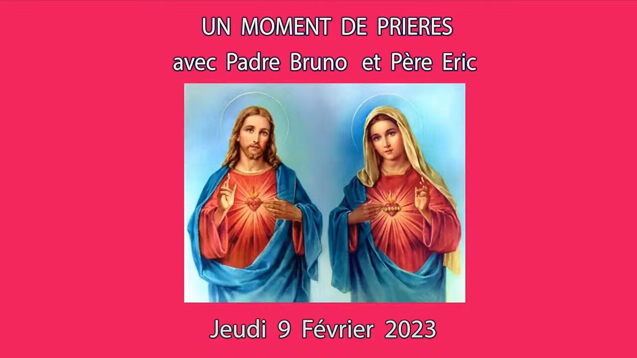 Un Moment de Prières avec Père Eric et Padre Bruno du 09.02.2023. Les fléaux de l'humanité