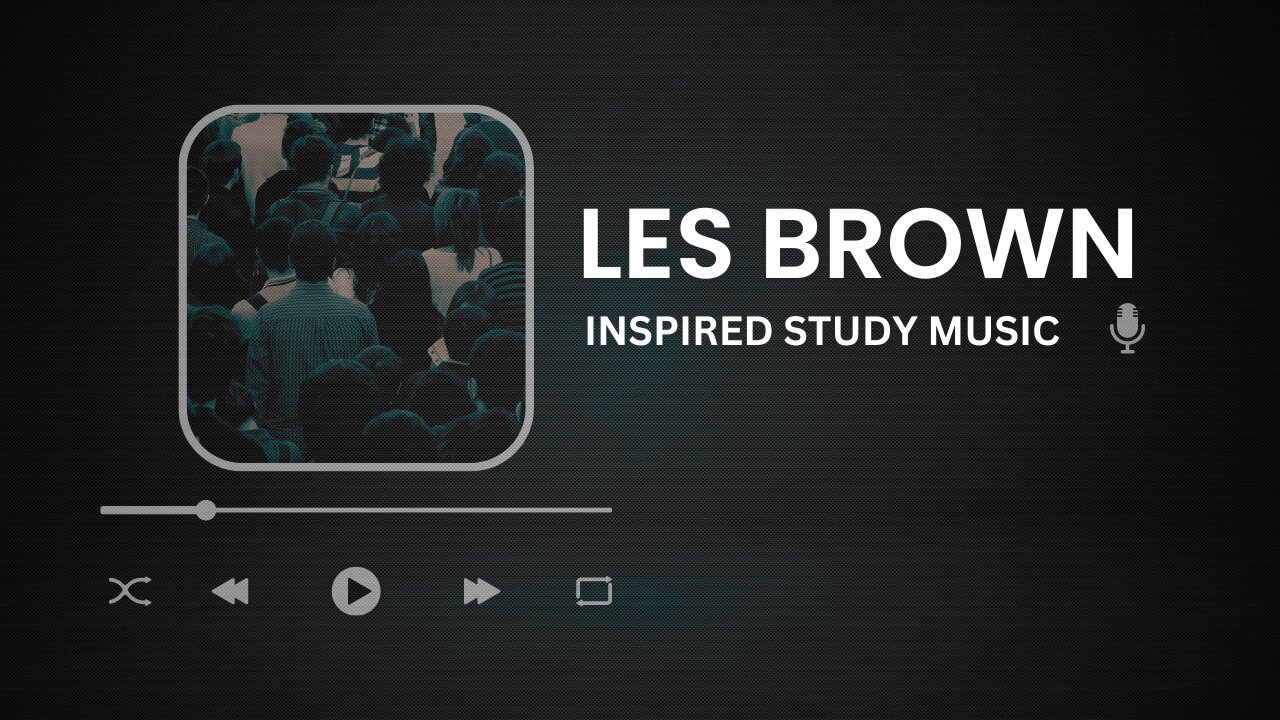 Les Brown Study Music ~ Motivational Study Beats