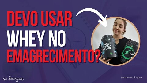 Devo usar o whey no emagrecimento?