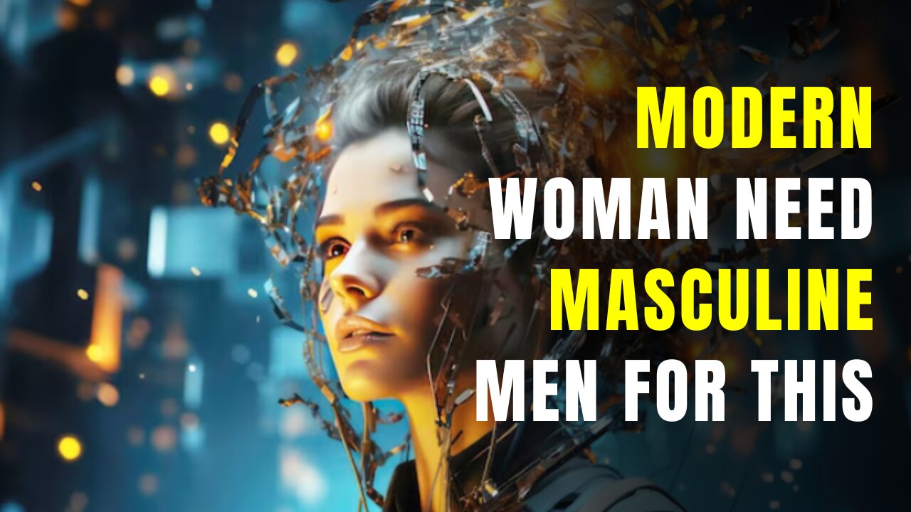 Modern Woman Need Masculine MEN For This
