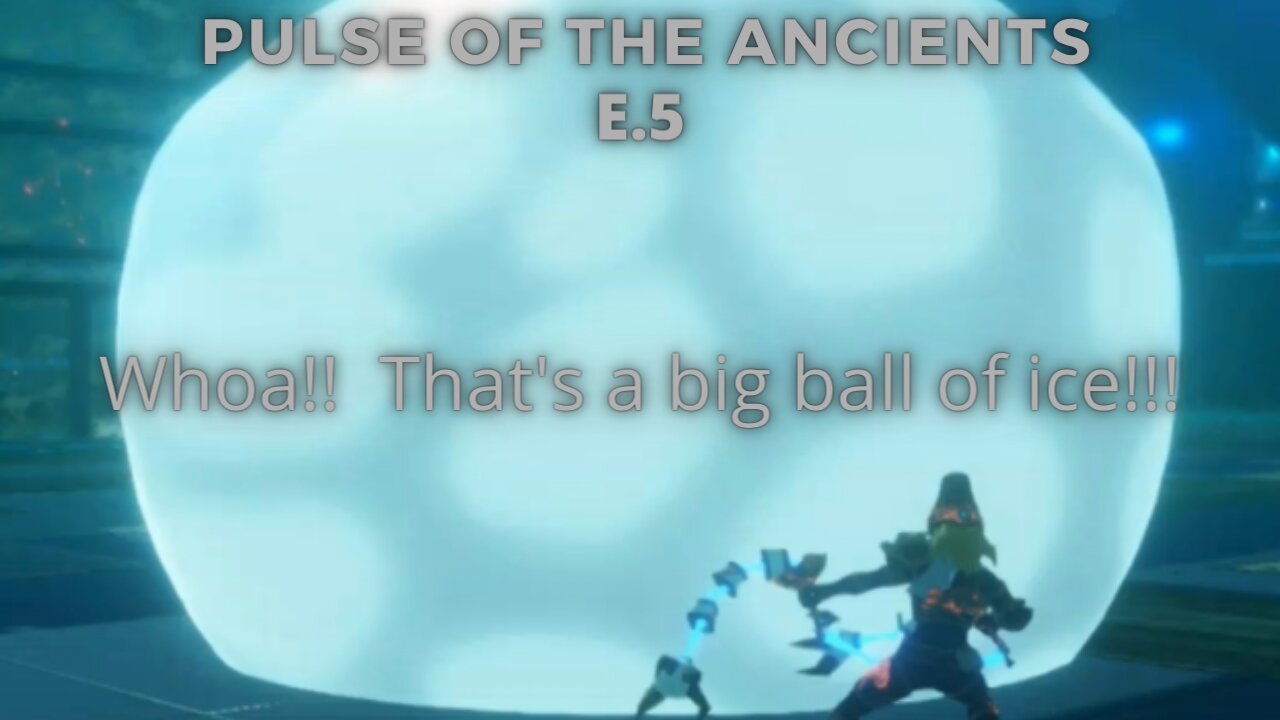 Pulse of the Ancients e.5: It's Cold In Here!