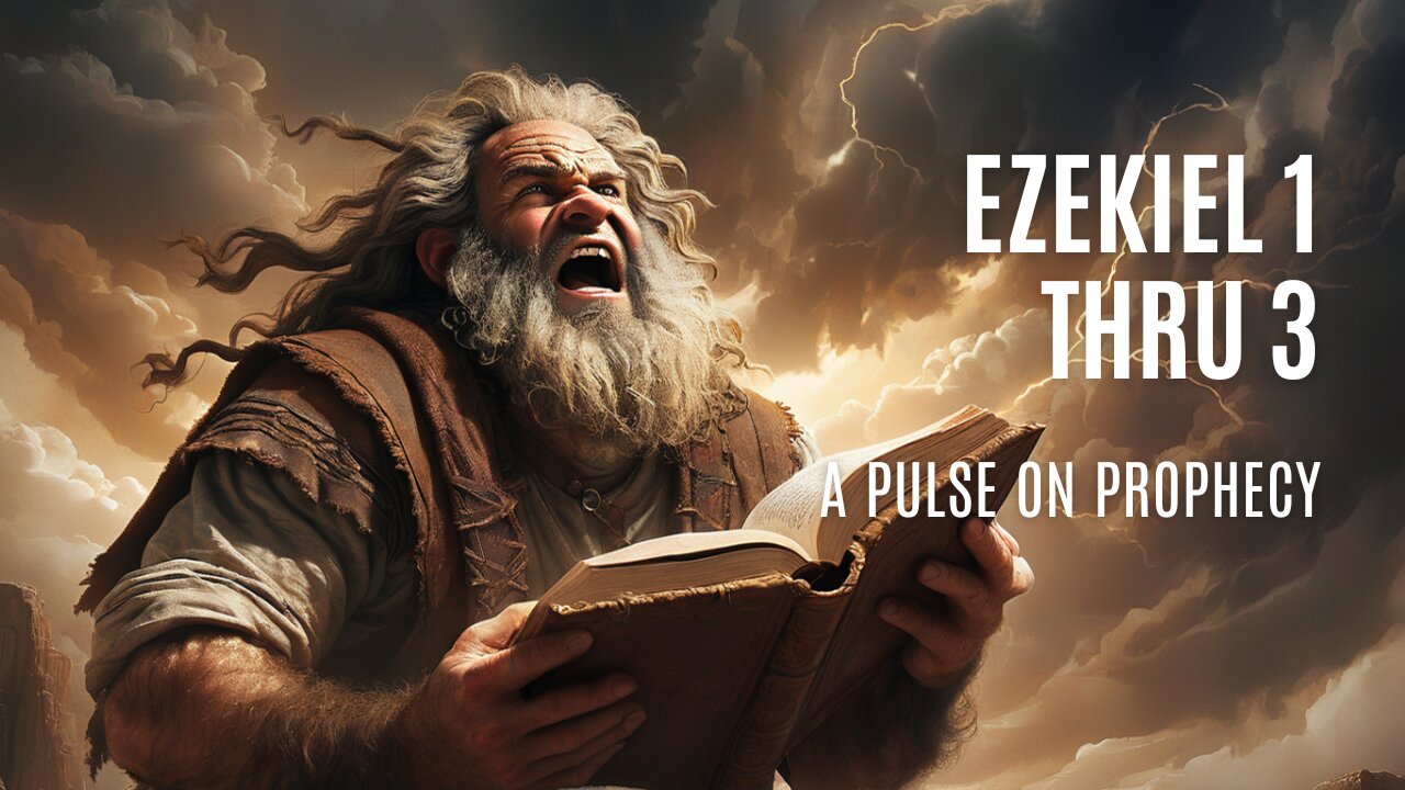 Ezekiel chapters 1 thru 3 - A Pulse On Prophecy