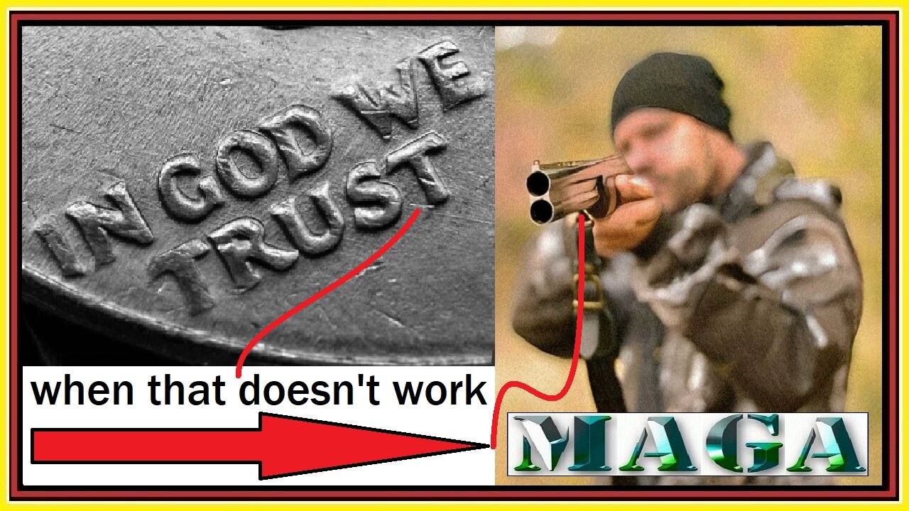 IN GOD WE TRUST when that doesn't work -> MAGA