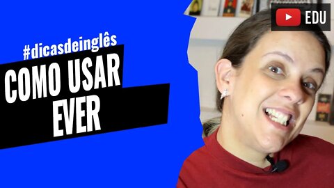 Como usar a palavra EVER em inglês - Ever em inglês