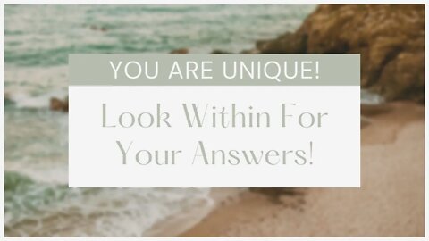 You Are Unique! Look Within For YOUR Answers.