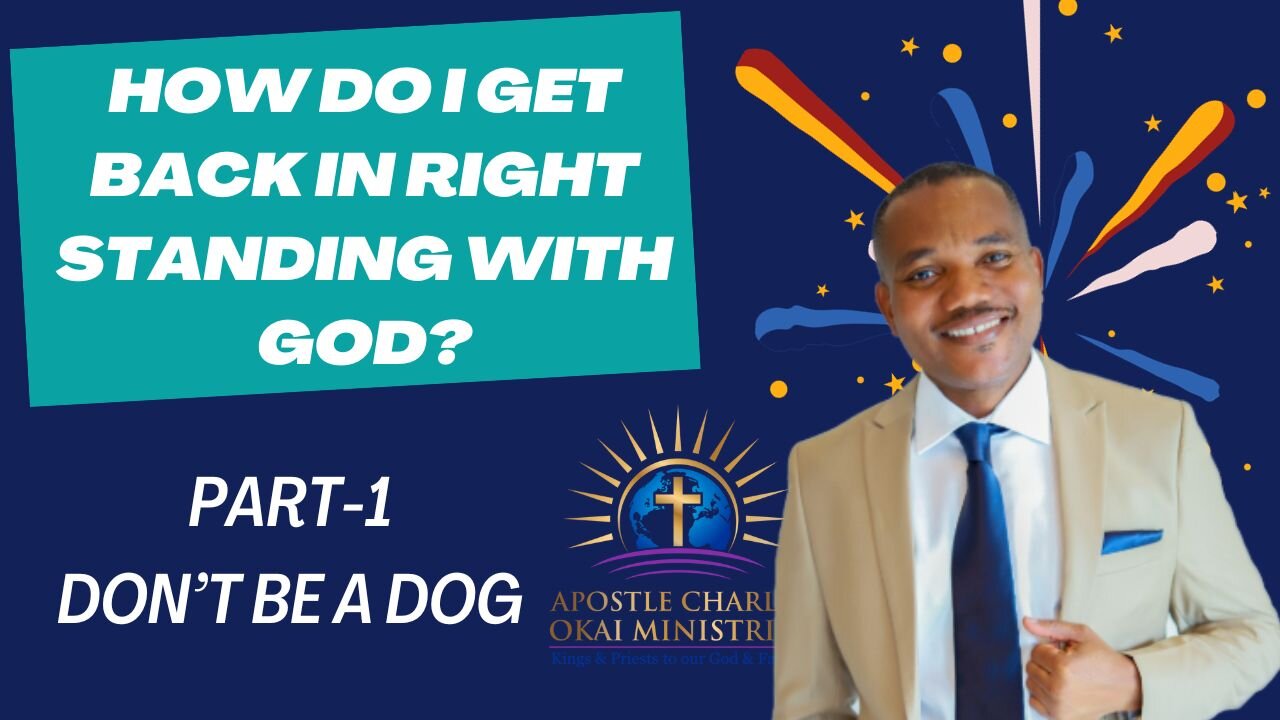 How Do I Get Back In Right Standing With God II Part 1 - DO NOT BE A DOG II Apostle Charles Okai