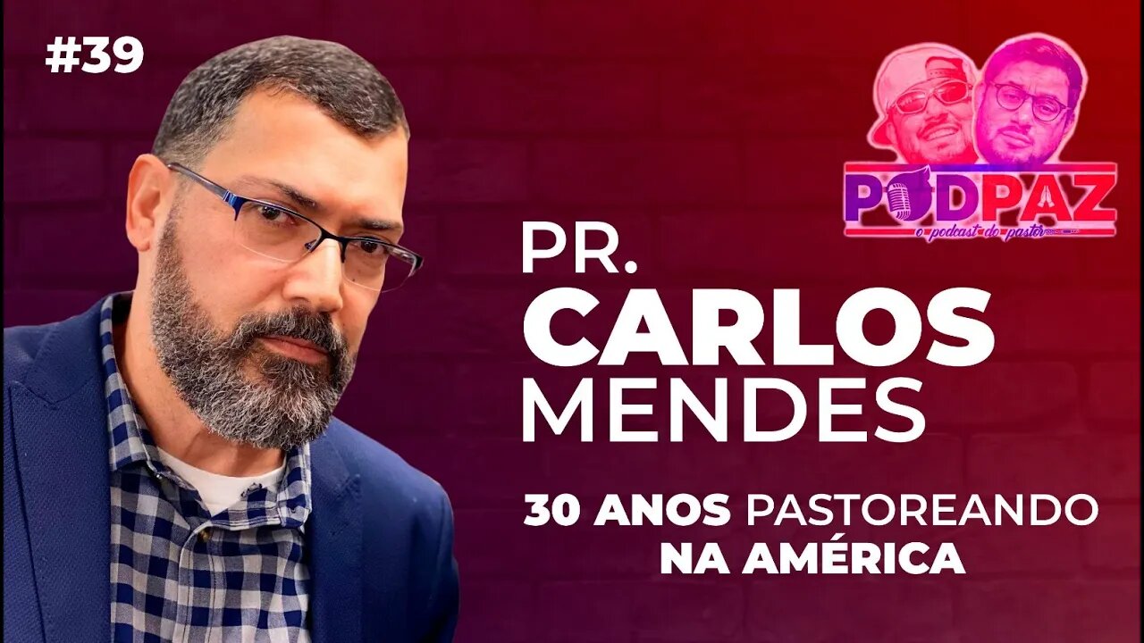 #39 - Pr. Carlos Mendes - 30 Anos pastoreando na américa - Podpaz - #VIVERNOSEUA