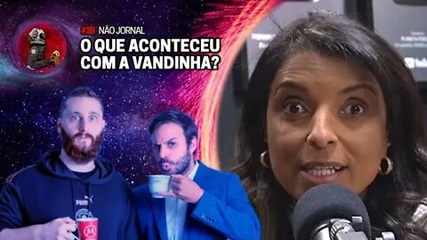 NÃO JORNAL: O QUE ACONTECEU COM A VANDINHA? | Planeta Podcast Ep. 361
