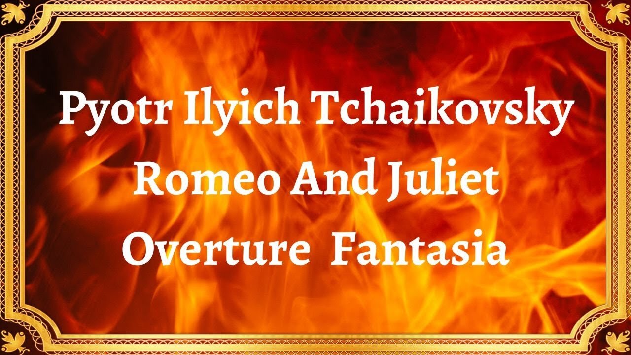 Pyotr Ilyich Tchaikovsky Romeo And Juliet Overture Fantasia
