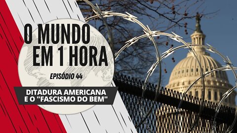 Ditadura americana e o "fascismo do bem" - O Mundo em 1 Hora #44 (Podcast)