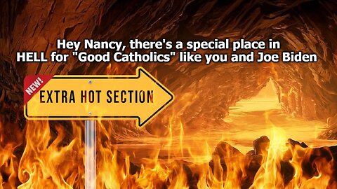 Hey Nancy, There's a Special Place in HELL for "Good Catholics" Who Support Abortion