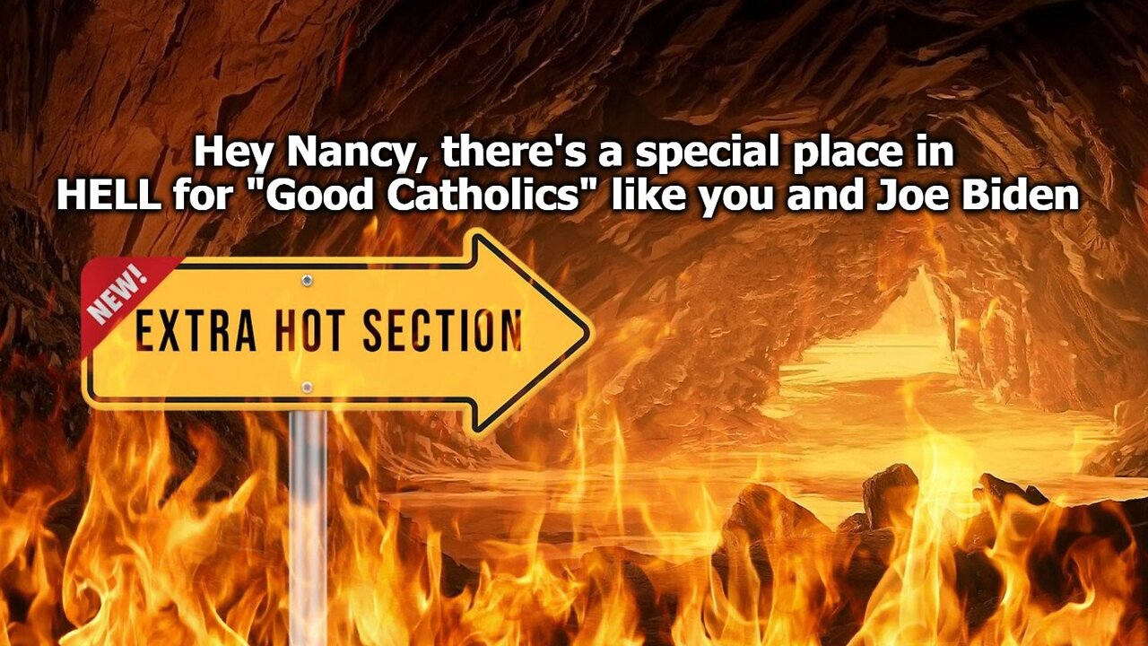 Hey Nancy, There's a Special Place in HELL for "Good Catholics" Who Support Abortion