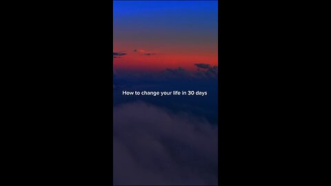 How to change your life in 30 days