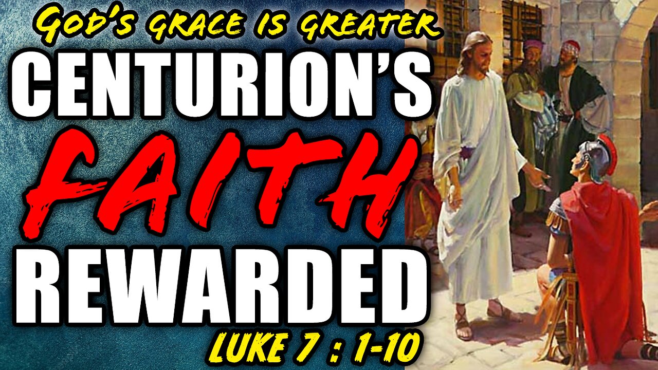 A Centurion's Faith Rewarded By Jesus - Luke 7:1-10 | God's Grace Is Greater