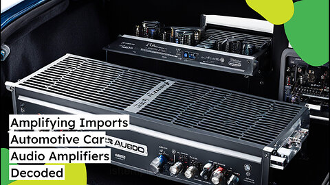 Importing Audio Amplifiers for Automotive Use