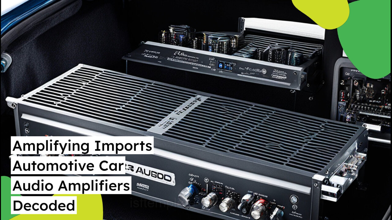 Importing Audio Amplifiers for Automotive Use