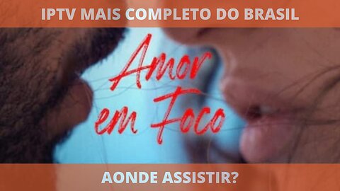 Aonde assistir o filme completo AMOR EM FOCO