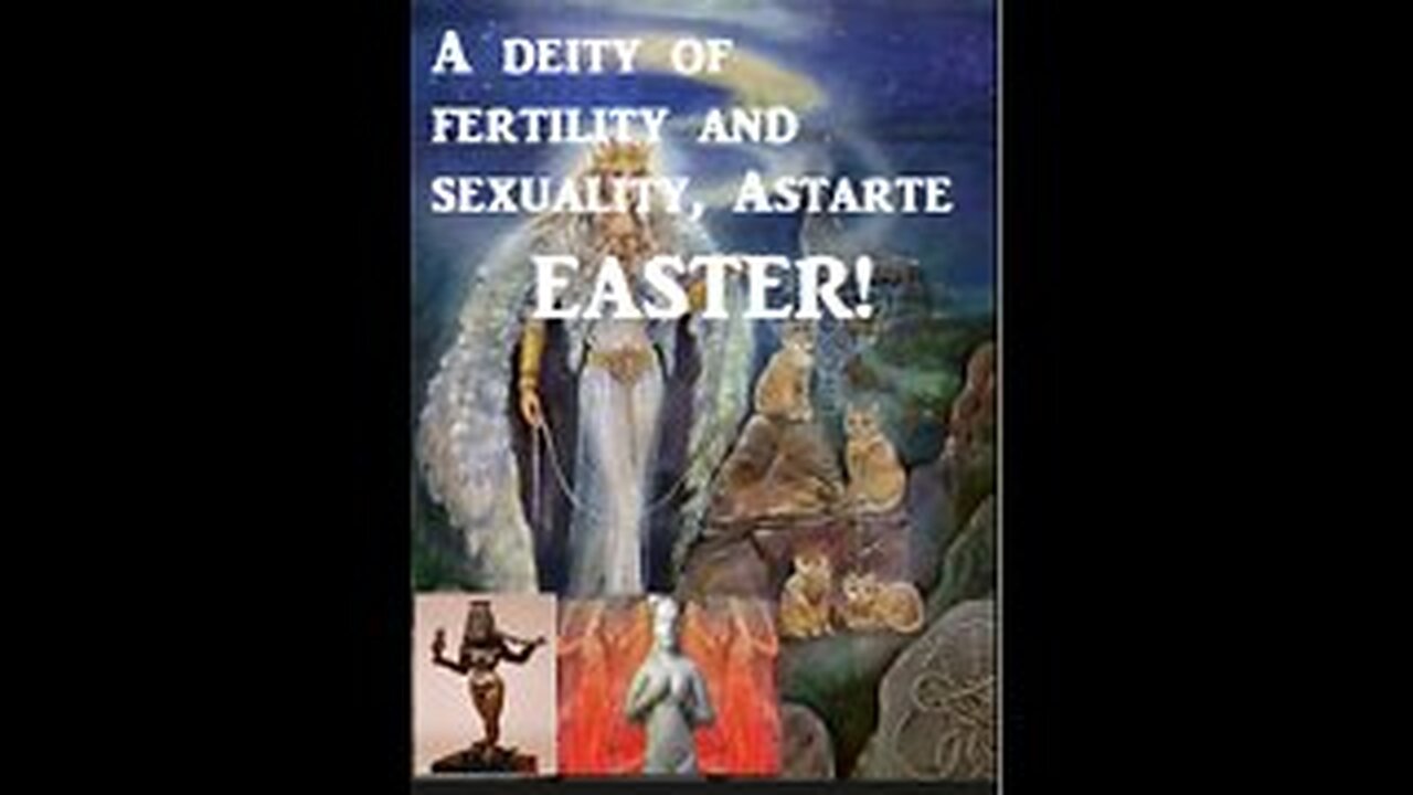 The True Origin of Easter aka as "Ashtoreth" Ishtar'_Easter Exposed