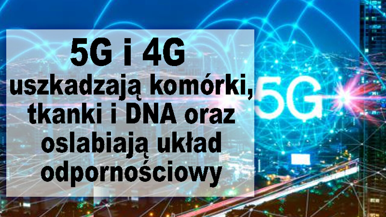 5G i 4G uszkadzają komórki, tkanki i DNA oraz osłabiają układ odpornościowy