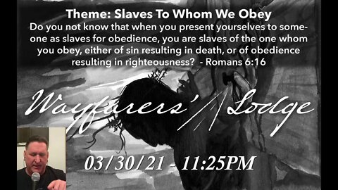 Wayfarers' Lodge - Slaves To Whom We Obey - March 30, 2021