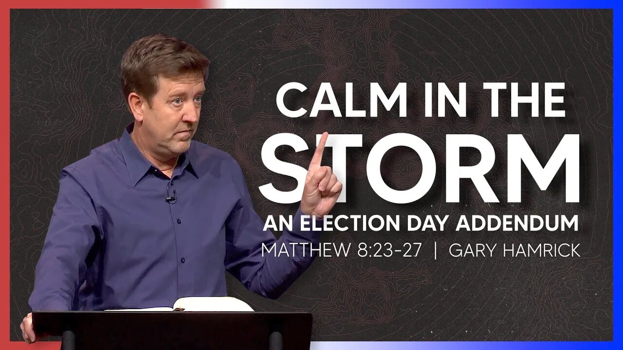 Calm in the Storm: An Election Day Addendum | Matthew 8:23-27 | Gary Hamrick