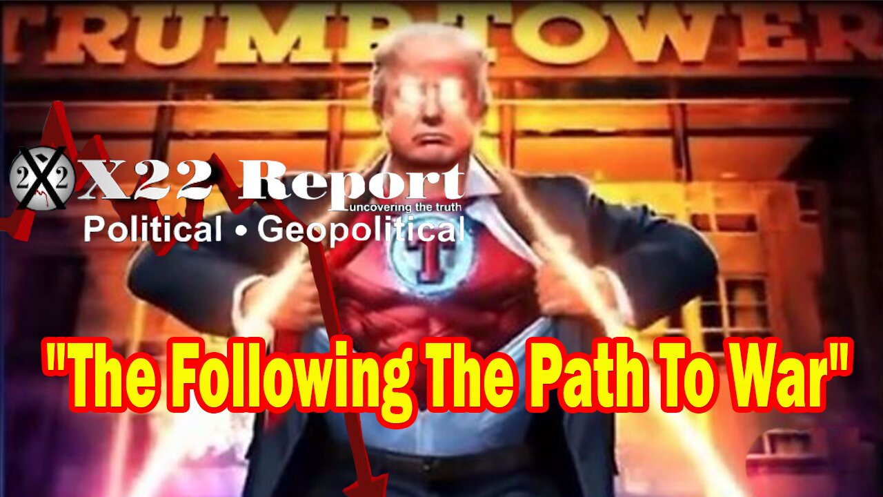 X22 Report Huge Intel: Trump Has Them Where He Wants Them And The Following The Path To War