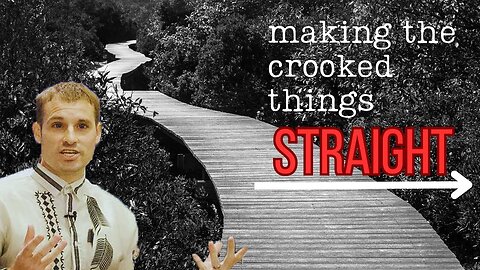 Making Crooked Things Straight