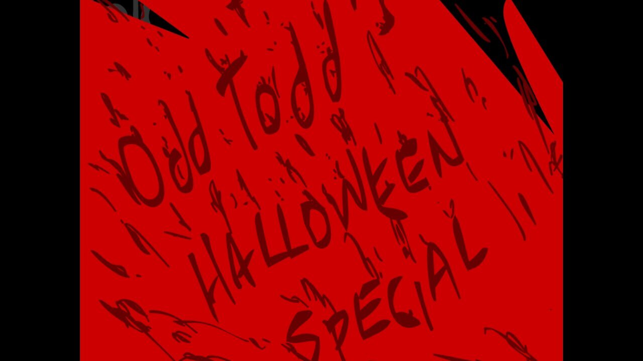 Odd Todd: Episode 31 Halloween special VI